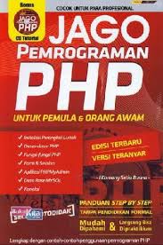 Jago Pemrograman PHP Untuk Pemula & Orang Awam / I Komang Setia Buana; Editor : Abdul Latif, Arini