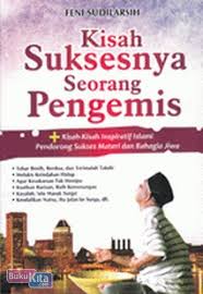 Kisah suksesnya seorang pengemis : kisah - kisah inspiratif Islami pendorong sukses materi dan bahagia jiwa