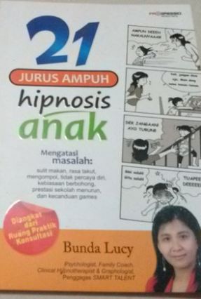 21 Jurus Ampuh Hipnosis Anak Mengatasi Masalah : suli makan, rasa takut, mengompol, tidak percaya diri, kebiasaan berbohong, prestasi sekolah menurun, dan kecanduan games