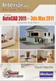Interior Dan Eksterior Realistik Dengan Autocad 2011 Dan 3ds Max 2011 / Handi Chandra