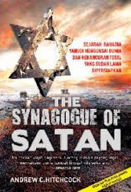 synagogue of satan :  Sejarah Rahasia Yahudi Menguasai Dunia dan Kehancuran Total yang Sudah Lama Dipersiapkan / Andrew C. Hitchcock; Penerjemah: Melody Violine; Penyunting. Mayang Sari
