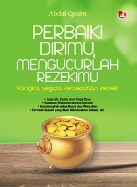 Perbaiki dirimu mengucurlah rezekimu : Pangkal segala percepatan rezeki