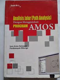 Analisis Jalur (Path Analysis) Dengan Menggunakan Program Amos / Ivan Aries Setiawan, Ferdiansyah Ritonga