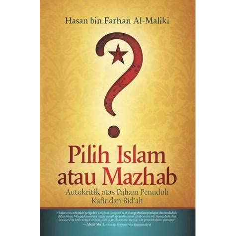 Pilih Islam atau mazhab :  autokritik atas paham penuduh kafir dan bid’ah / Hasan ibn Farhan Al-Maliki ; penerjemah, Ahmad Dzulfikar ; editor, Zainal Abidin H.
