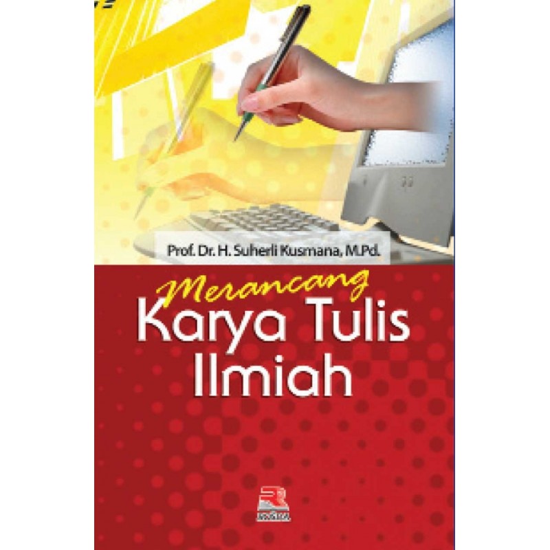 Merancang karya tulis ilmiah / Suherli Kusmana
