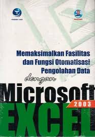 Memaksimalkan fasilitas dan fungsi otomatisasi pengolahan data dengan microsoft excel 2003