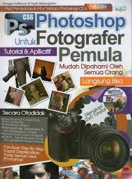 Photoshop untuk Fotografer Pemula : Mudah Dipahami Oleh Semua Orang Langsung Bisa
