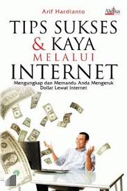Tips sukses & kaya melalui internet : Mengungkap dan memahami anda mengeruk dollar lewat internet