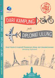 Dari kampung jadi diplomat ulung : kisah-kisah inspiratif perjalanan hidup dan kesederhanaan seorang diplomat