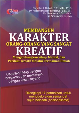Membangun Karakter Orang-Orang Yang Sangat Kreatif : Mengembangkan Sikap, Mental dan Perilaku Kreatif Melalui Permainan Ilmiah