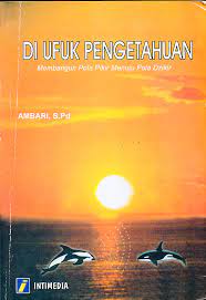 Di Ufuk Pengetahuan : Membangun Pola Pikir Menuju Pola Dzikir ;