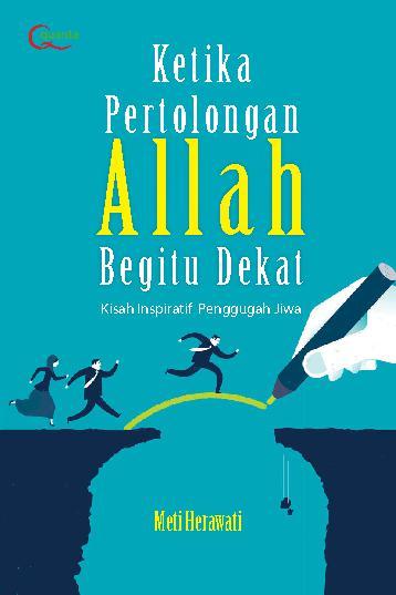 Ketika Pertolongan Allah Begitu Dekat :  Kisah Inspiratif Penggugah Jiwa / Meti Herawati