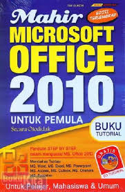 Mahir microsoft office 2010 untuk pemula secara otodidak / Tim Dukom; editor: Tim Editor Dukom
