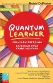 Quantum Learner :  Fokuskan Energimu, Dapatkan yang Kamu inginkan / Bobbi DePorter