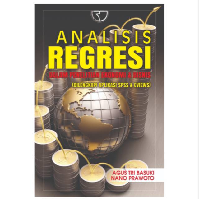 Analisis Regresi : dalam Penelitian Ekonomi & Bisnis