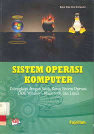 Sistem operasi komputer : Dilengkali dengan studi kasus sistem operasi DOS, windows, macintosh, dan linux