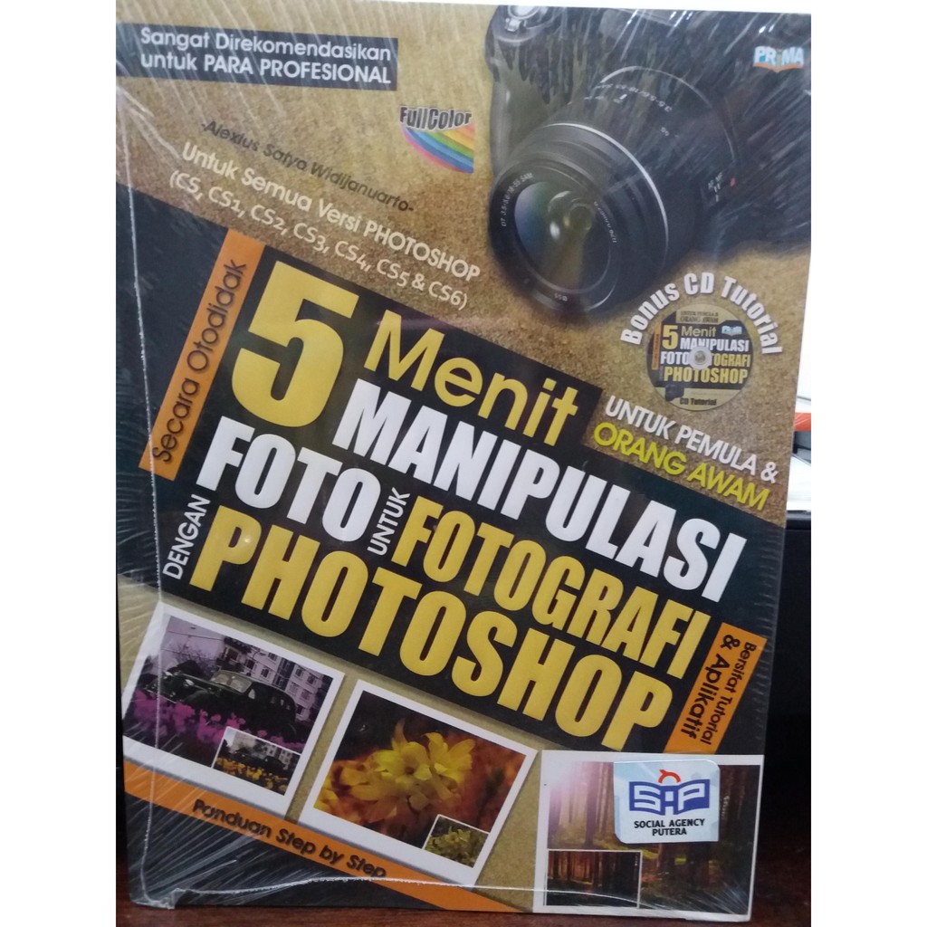 Lima Menit Manipulasi Foto untuk Fotografi dengan Photoshop / Alexius Satyo Widijanuarto; Editor. Arip