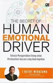 Secret of Human Emotional Driver :  rahasia menggerakan orang untuk mendapatkan apa pun yang anda inginkan / I Ketut Wiratama