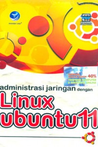 Administrasi jaringan dengan Linux ubuntu 11 / Wahana Komputer; penyunting : westriningsih