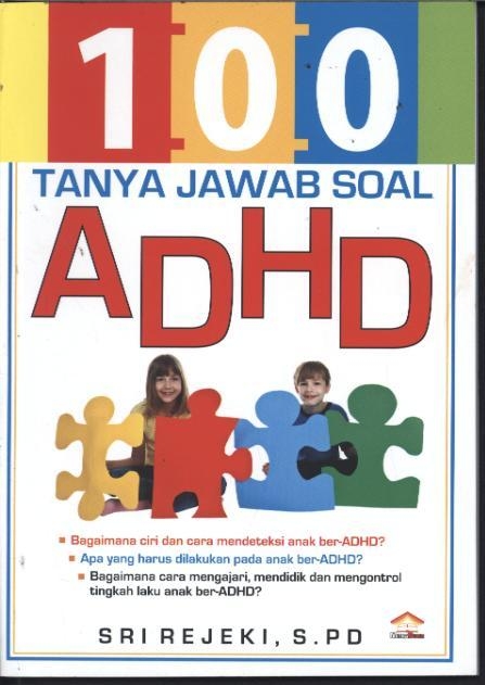 100 Tanya Jawab Soal ADHD / Sri Rejeki ; editor: Nur Iswarso