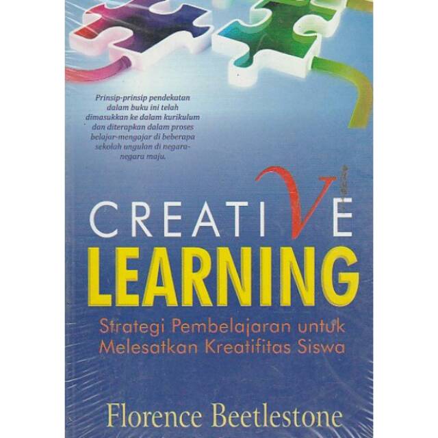 Creative learning :  strategi pembelajaran melesatkan kreatifitas siswa / Florence Beetlestone ; Penerjemah : Narulita Yusron