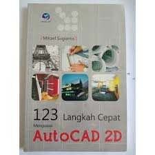 123 Langkah cepat menguasai autocad 2D / Mikael Sugianto
