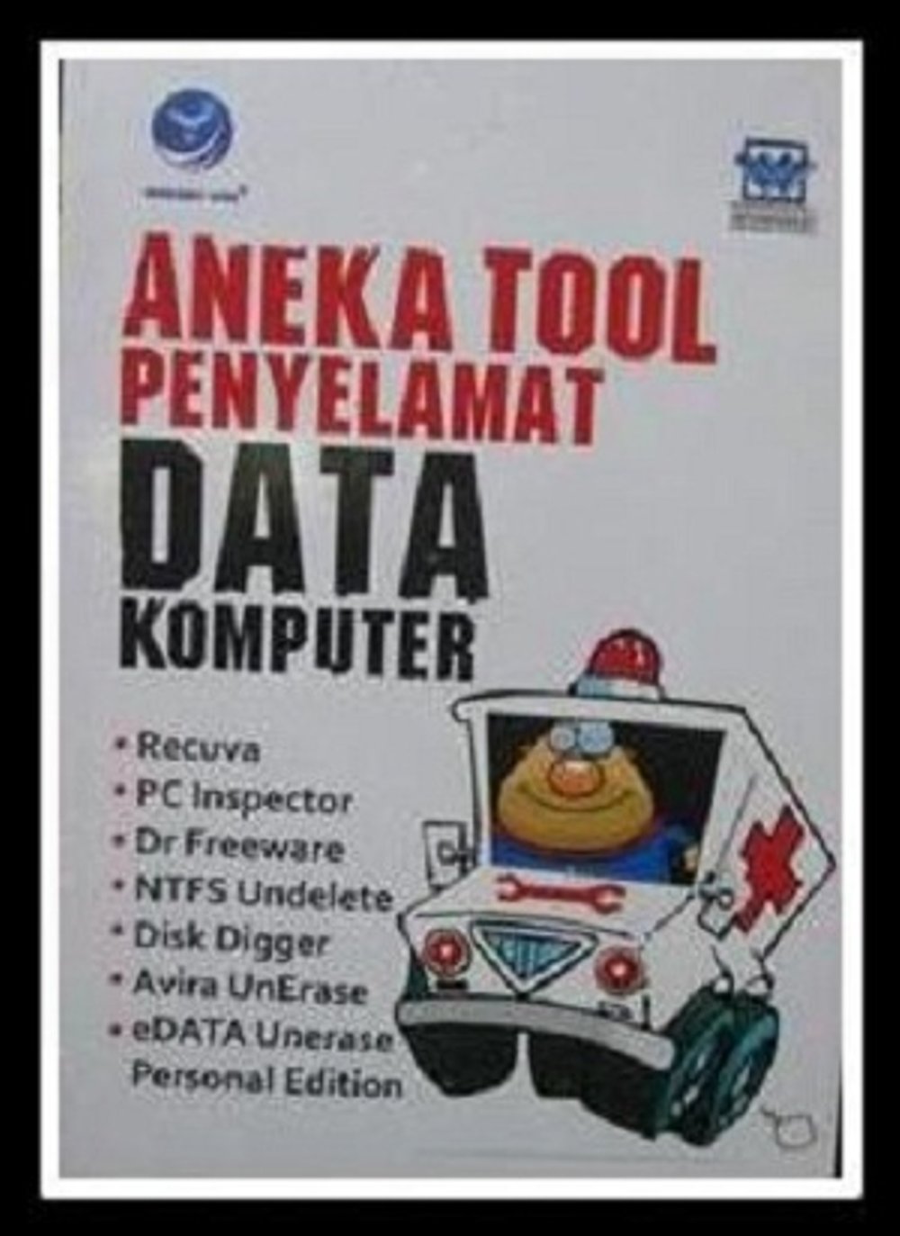 Aneka tool penyelamat data komputer / Wahana Komputer