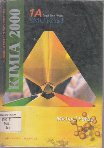 Kimia 2000 untuk SMU Kelas 1 Jilid 1A / Michael Purba; Soetopo Hidayat; Editor, Supriyani