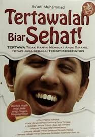 Tertawalah Biar Sehat! : tertawa tidak hanya membuat anda girang, tetapi juga sebagai terapi kesehatan