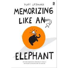 Memorizing Like An Elephant : Metode Melejitkan Daya Ingat Hingga Setingkat Grandmastert of Memory