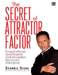 The secret of attractor factor : mengetahui rahasia law of attraction untuk mendapatkan apa pun yang anda inginkan
