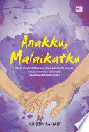Anakku, Malaikatku :  kisah inspiratif tentang anak penderita kanker dan pergumulan sang ayah menemukan tujuan hidup / Kristin Samah