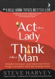 Act Like a Lady Think Like A Man :  Menjalin Hubungan yang Sukses dan Serasi dengan Mentalitas Mars dan Strategi Venus / Steve Harvey