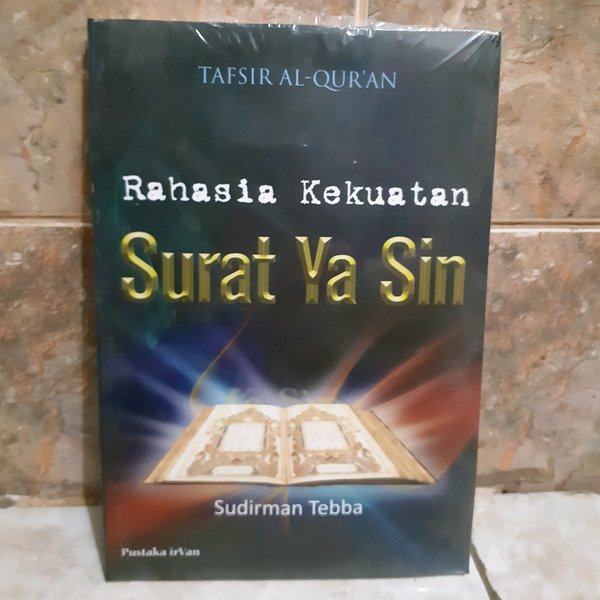 Tafsir Al-Qur'an : Rahasia Kekuatan Surat Ya Sin