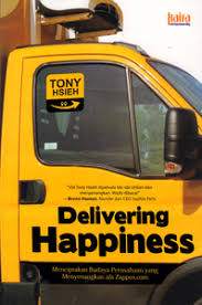 Delivering happiness : menciptakan budaya perusahaan yang menyenangkan ala Zappos.com
