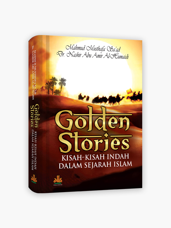 Golden Stories :  kisah-kisah indah dalam sejarah Islam / Mahmud Mustafa Sa'ad, Nashir Abu Amir Al-Humahi; Penerjemah. Muhammad Muchson Anasy