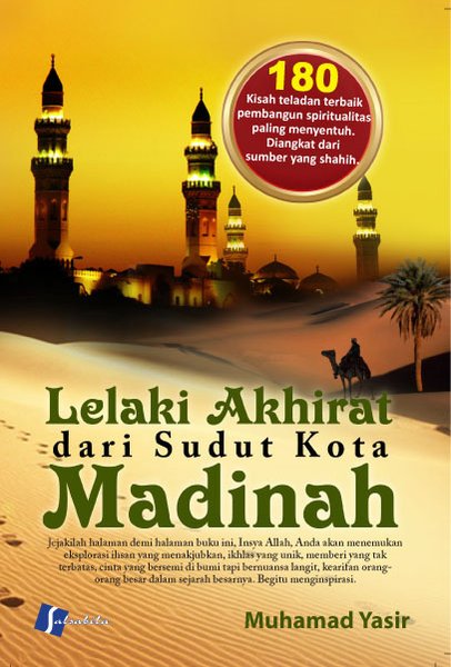 Lelaki Akhirat dari Sudut Kota Madinah / Muhamad Yasir; Editor. Dadi M. Hasan Basri