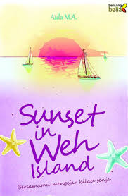 Sunset in Weh island / penulis, Aida M.A ; penyunting, Dila Maretihaq Sari