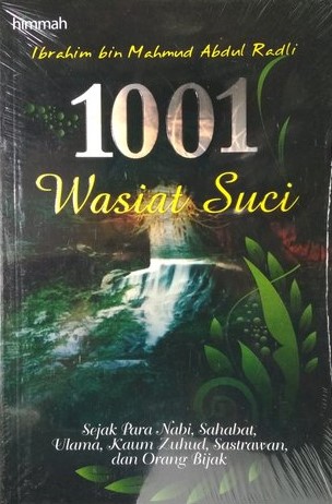1001 Wasiat Suci : sejak para Nabi, sahabat, ulama, kaum Zuhud, sastrawan, dan orang bijak