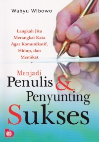 Menjadi Penulis dan Penyunting Sukses : langkah jitu merangkai kata agar komunikatif,hidup, dan memikat