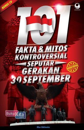 101 Fakta & Mitos Kontroversial Seputar gerakan 30 September / Blue Edelweiss; Editor. Mira R
