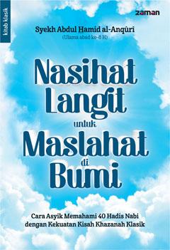 Nasihat Langit untuk Maslahat di Bumi : cara asyik memahami 40 hadis Nabi dengan kekuatan kisah khazanah klasik