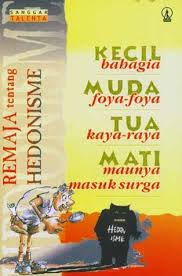 Kecil bahagia, muda foya-foya, tua kaya-raya, mati maunya masuk surga : Remaja tentang hedonisme