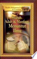 Syarah Adab dan Manfaat Menuntut Ilmu / Syaikh Muhammad bin Shalih al-'Utsaimin; Penejermah. Ahmad Sabiq