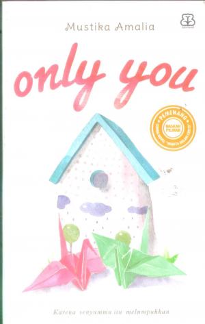 Only you / Mustika Amalia ; penyunting, Septantya Chandra Pamungkas