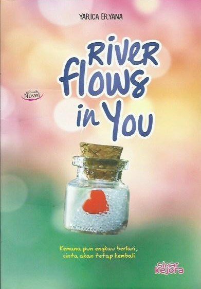 River flows in you : kemana pun engkau berlari, cinta akan tetap kembali
