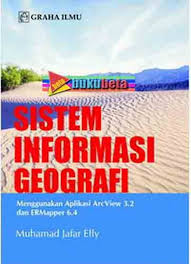 Sistem Informasi Geografi : Menggunakan Aplikasi ArcView 3.2 dan ERMapper 6.4