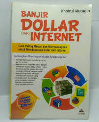 Banjir dollar dari internet : Cara paling mudah dan menyenangkan untuk mendapatkan dolar dari internet