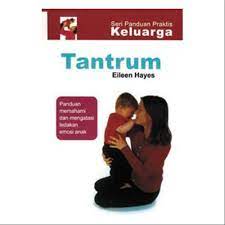 Tantrum : Panduan Memahami dan Mengatasi Ledakan Emosi Anaka