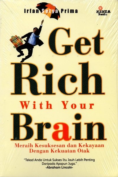 Get Rich With Your Brain : meraih kesuksesan dan kekayaan dengan kekuatan otak